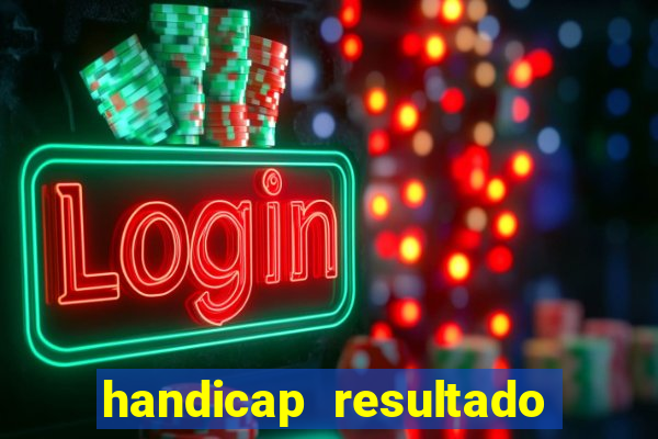 handicap resultado final - 1